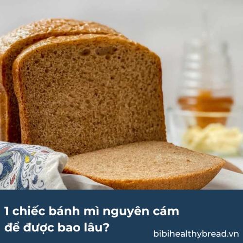 1 chiếc bánh mì nguyên cám để được bao lâu